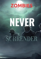 Zombies Never Surrender: Zombie B0BZF9DVG6 Book Cover