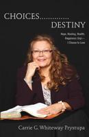 Choices..............Destiny: Hope, Healing, Health, Happiness (Joy)—I Choose to Love 1798148811 Book Cover