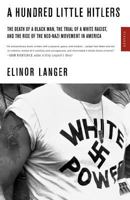 A Hundred Little Hitlers: The Death of a Black Man, the Trial of a White Racist, and the Rise of the Neo-Nazi Movement in America 0805050981 Book Cover