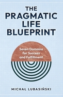 The Pragmatic Life Blueprint: Seven Domains for Success and Fulfillment B0F627XX24 Book Cover