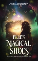 Elle's Magical Shoes: A Middle Grade Fantasy About Enchanted Shoes, Found Family, and Courage (The Magical Things Collection) B0HHGB154N Book Cover