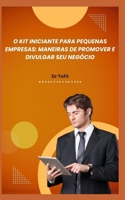 O KIT INICIANTE PARA PEQUENAS EMPRESAS: MANEIRAS DE PROMOVER E DIVULGAR SEU NEGÓCIO B0C6P4TYJV Book Cover