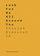 Look for Me All Around You: Sharjah Biennial 14: Leaving the Echo Chamber 3791358510 Book Cover