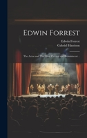 Edwin Forrest: The Actor and The man. Critical and Reminiscent .. 1019527390 Book Cover