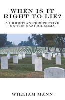 When Is It Right to Lie?: A Christian Perspective on the Nazi Dilemma 163221704X Book Cover