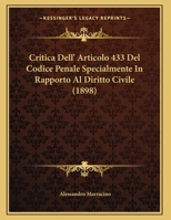 Critica Dell' Articolo 433 Del Codice Penale Specialmente In Rapporto Al Diritto Civile (1898) 1169526276 Book Cover