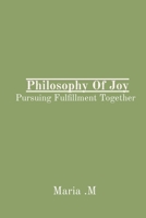 Philosophy Of Joy: Pursuing Fulfillment Together 5915212905 Book Cover