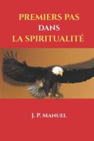 Premiers pas dans la spiritualité: Marcher avec Dieu, grandir dans la foi et triompher dans le monde spirituel B0G3JQ5159 Book Cover