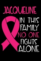 JACQUELINE In This Family No One Fights Alone: Personalized Name Notebook/Journal Gift For Women Fighting Breast Cancer. Cancer Survivor / Fighter Gift for the Warrior in your life Writing Poetry, Dia 1702184048 Book Cover