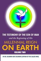 The Testimony of the Son of Man and the Beginning of His Millennial Reign on Earth: Volume Two by Dr. Solomon Udo Solomon (Captain of the Called Ones) 1480919683 Book Cover