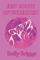 Just South of Uncertain B0CCZXS4DQ Book Cover