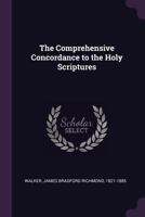 The Comprehensive Concordance to the Holy Scriptures 0825440106 Book Cover