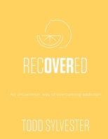 RecoverED: An Uncommon Way of Overcoming Addiction, Workbook 151366056X Book Cover