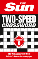 The Sun Two-Speed Crossword Collection 8: 160 two-in-one cryptic and coffee time crosswords 0008404224 Book Cover
