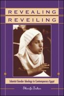Revealing Reveiling: Islamist Gender Ideology in Contemporary Egypt (S U N Y Series in Middle Eastern Studies) 0791409287 Book Cover