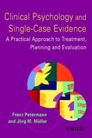 Clinical Psychology and Single-Case Evidence: A Practical Approach to Treatment Planning and Evaluation 0471491578 Book Cover