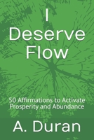 I Deserve Flow: 50 Affirmations to Activate Prosperity and Abundance B0H845JRFD Book Cover