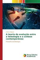 A Teoria Da Evolucao Entre a Teleologia E a Sintese Contemporanea 3841717799 Book Cover