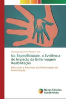 Na Especificidade, a Evidência do Impacto da Enfermagem Reabilitação: Percursos e Recursos da Enfermagem de Reabilitação 6139737877 Book Cover