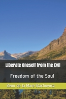 Liberate Oneself from the Evil: Freedom of the Soul B0875JSJZY Book Cover