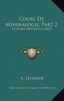Cours De Mineralogie, Part 2: Histoire Naturelle (1867) 1166787354 Book Cover