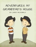 Adventures at Granddad's House 0997978856 Book Cover