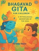 BHAGVAD GITA - A Mythological Adventure of the Soul: Discover the Wisdom of Lord Krishna through Arjuna’s Questions – For Ages 9–12. B0FJFH258X Book Cover