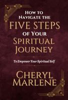 How to Navigate the Five Steps of Your Spiritual Journey: To Empower Your Spiritual Self! (Akashic Records Library Collection) 1945868910 Book Cover