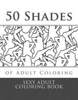 50 Shades of Adult Coloring: Sexy Adult Coloring Book 1543175791 Book Cover