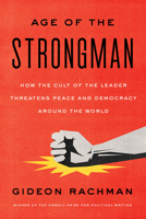 The Age of the Strongman: How the Cult of the Leader Threatens Democracy around the World 1635422809 Book Cover