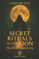 SECRET RITUALS OF THE MOON: The 28 Day Magical Cycle (LIBRARY OF INNER AWAKENING) B0F92NJGP4 Book Cover