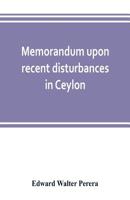 Memorandum Upon Recent Disturbances in Ceylon 9353802466 Book Cover