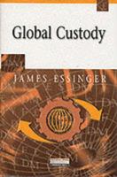 Global Custody: The Industry, the Strategies and the Competitive Opportunities 0851218210 Book Cover
