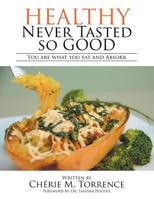 Healthy Never Tasted So Good: You Are What You Eat and Absorb 1524550957 Book Cover