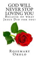 God will never stop loving you: Because of what Jesus did for you 151690317X Book Cover