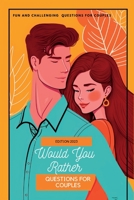 Would You Rather For Couples: Fun date night conversation starters for couples B0BW2HRFH3 Book Cover