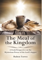 The Meal of the Kingdom: A Fresh Perspective on the Mysterious Power of the Lord's Supper 1734333251 Book Cover
