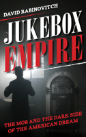 Jukebox Empire: The Mob and the Dark Side of the American Dream 1538172593 Book Cover