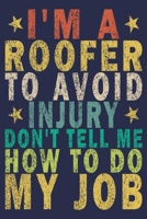 I'm a Roofer to Avoid Injury Don't Tell Me How to Do My Job: Funny Vintage Roofer Gifts Journal 1654630608 Book Cover