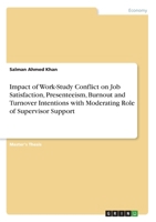 Impact of Work-Study Conflict on Job Satisfaction, Presenteeism, Burnout and Turnover Intentions with Moderating Role of Supervisor Support 3656986053 Book Cover