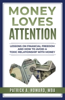 Money Loves Attention: Lessons on Financial Freedom and How to Avoid a Toxic Relationship with Money 173652030X Book Cover