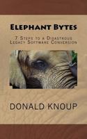 Elephant Bytes: 7 Steps to a Disastrous Legacy Software Conversion 1724745530 Book Cover