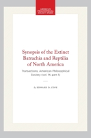 Synopsis of the Extinct Batrachia and Reptilia of North America: Transactions, American Philosophical Society (Vol. 14, Part 1) (Transactions of the American Philosophical Society) 1422377792 Book Cover
