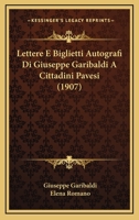 Lettere E Biglietti Autografi Di Giuseppe Garibaldi A Cittadini Pavesi 1165524848 Book Cover