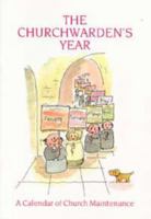 The Churchwarden's Year: A Calendar of Church Maintenance 0715143573 Book Cover