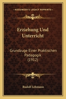 Erziehung Und Unterricht: Grundzuge Einer Praktischen Padagogik (1912) 1148114351 Book Cover