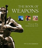 The Book of Weapons: Tools of War Through the Ages 1603761640 Book Cover