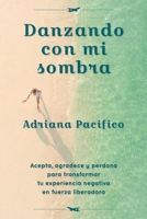 Danzando con mi sombra: Acepta, agradece y perdona para transformar tu experiencia negativa en fuerza liberadora 8417014942 Book Cover