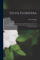 Sylva Florifera: The Shrubbery Historically and Botanically Treated: With Observations on The Format 1019001194 Book Cover