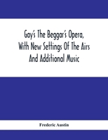 Gay'S The Beggar'S Opera, With New Settings Of The Airs And Additional Music 9354412777 Book Cover